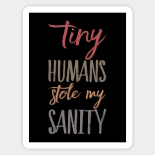 Tiny Humans Stole My Sanity Funny family funny mom dad mother mama Magnet